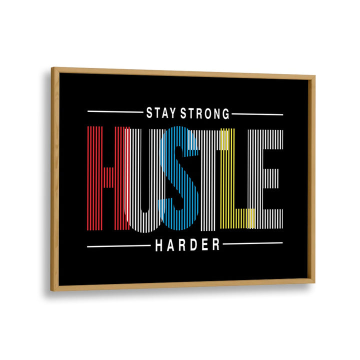 Stay Strong Hustle Harder Quotes and Typography Posters in Oak Wood Plain Frame