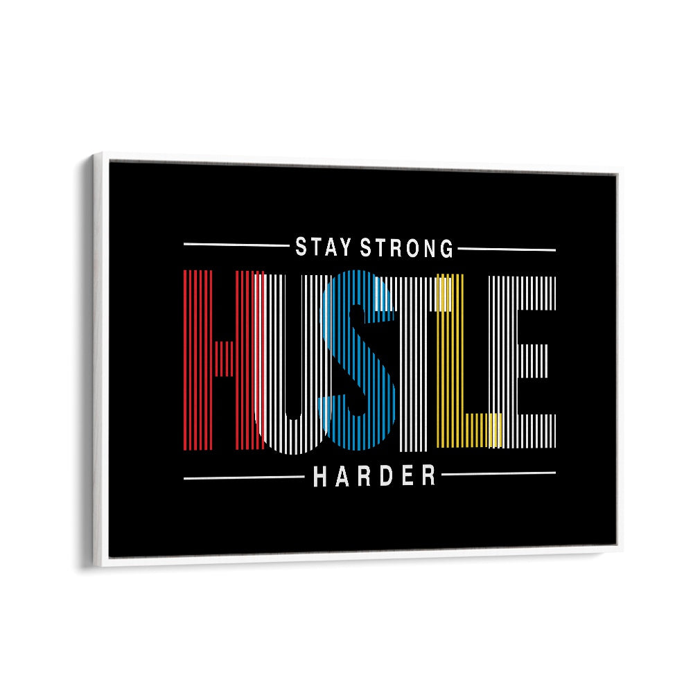 Stay Strong Hustle Harder Quotes and Typography Posters in White Floater Frame