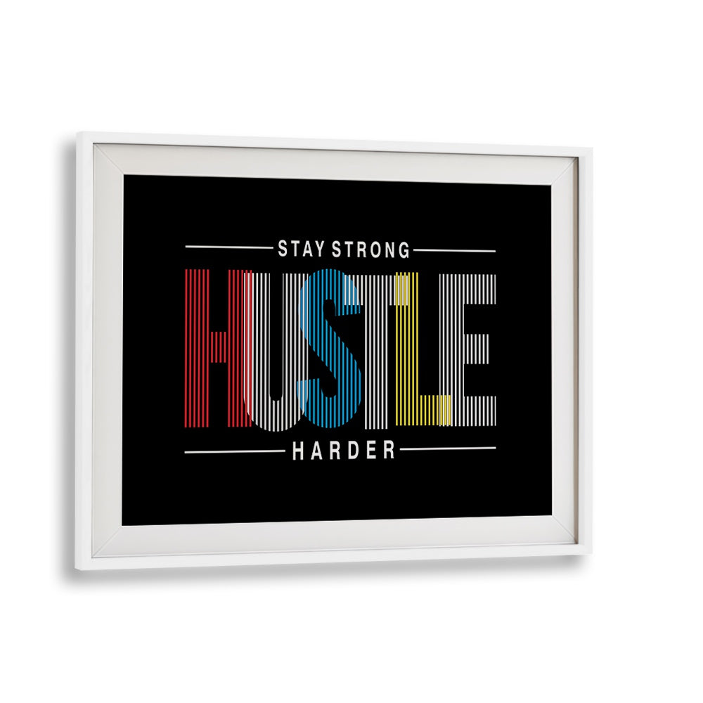 Stay Strong Hustle Harder Quotes and Typography Posters in White Frame With Mount