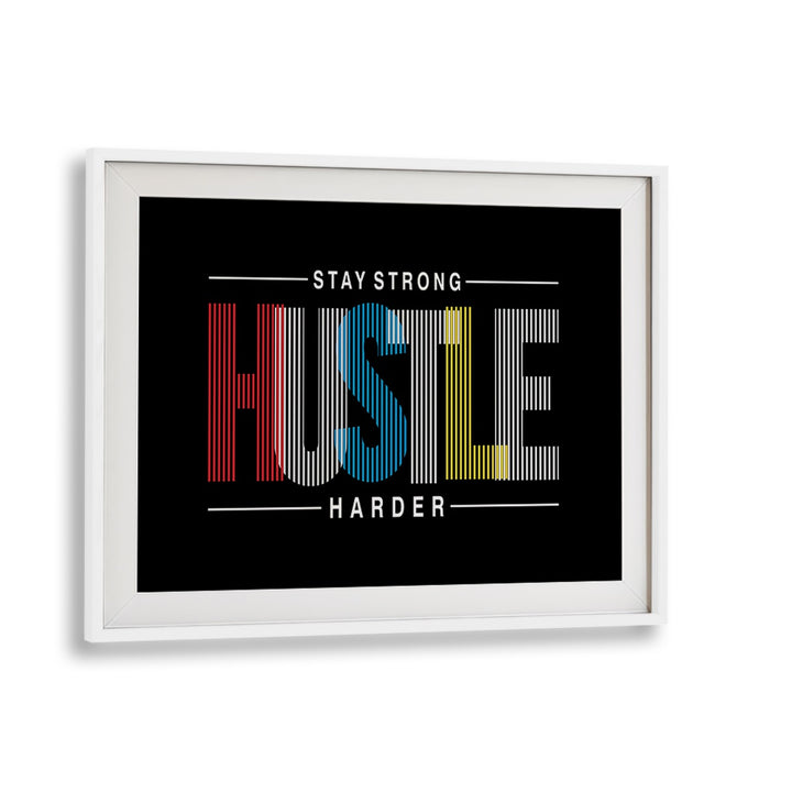 Stay Strong Hustle Harder Quotes and Typography Posters in White Frame With Mount