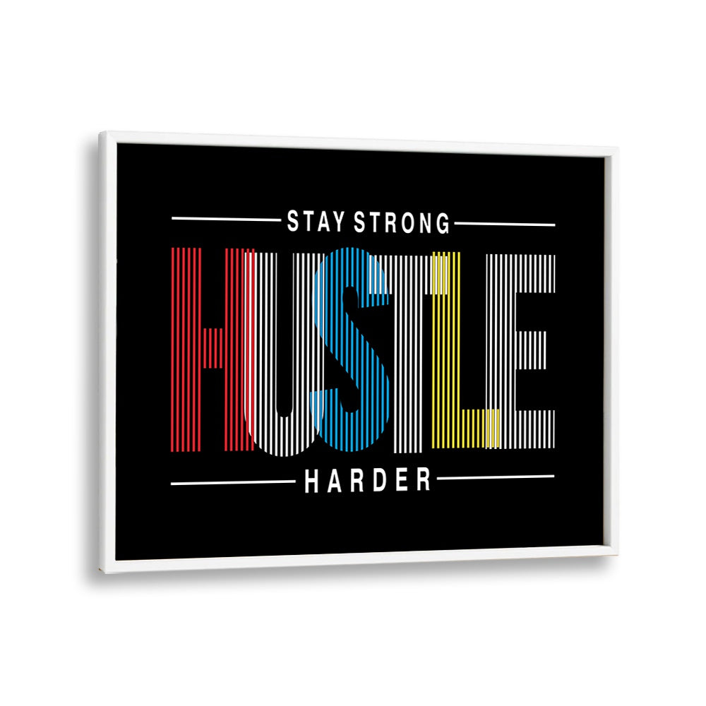 Stay Strong Hustle Harder Quotes and Typography Posters in White Plain Frame