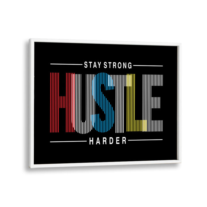 Stay Strong Hustle Harder Quotes and Typography Posters in White Plain Frame