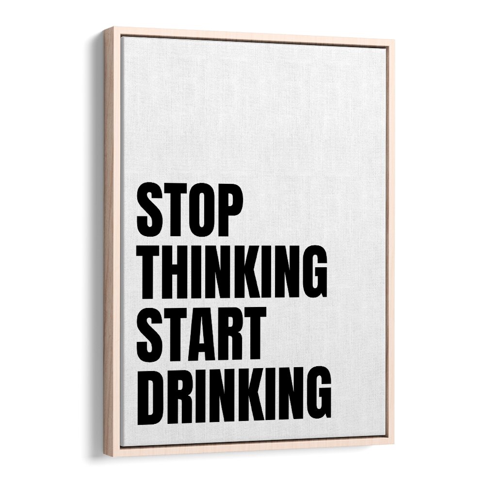 Stop Thinking Start Drinking ii by Athene Fritsch Quotes and Typography Posters in Oak Wood Floater Frame