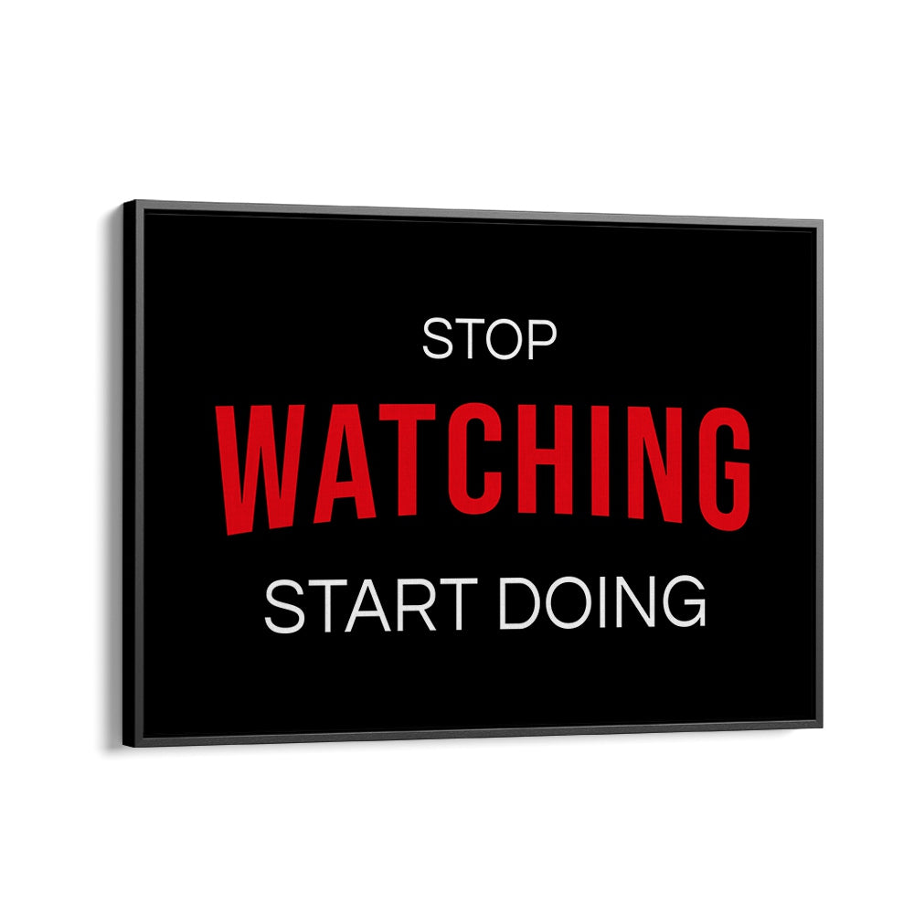 Motivational "STOP WATCHING, QUOTES" poster in black floater frame, perfect for inspiring your space.