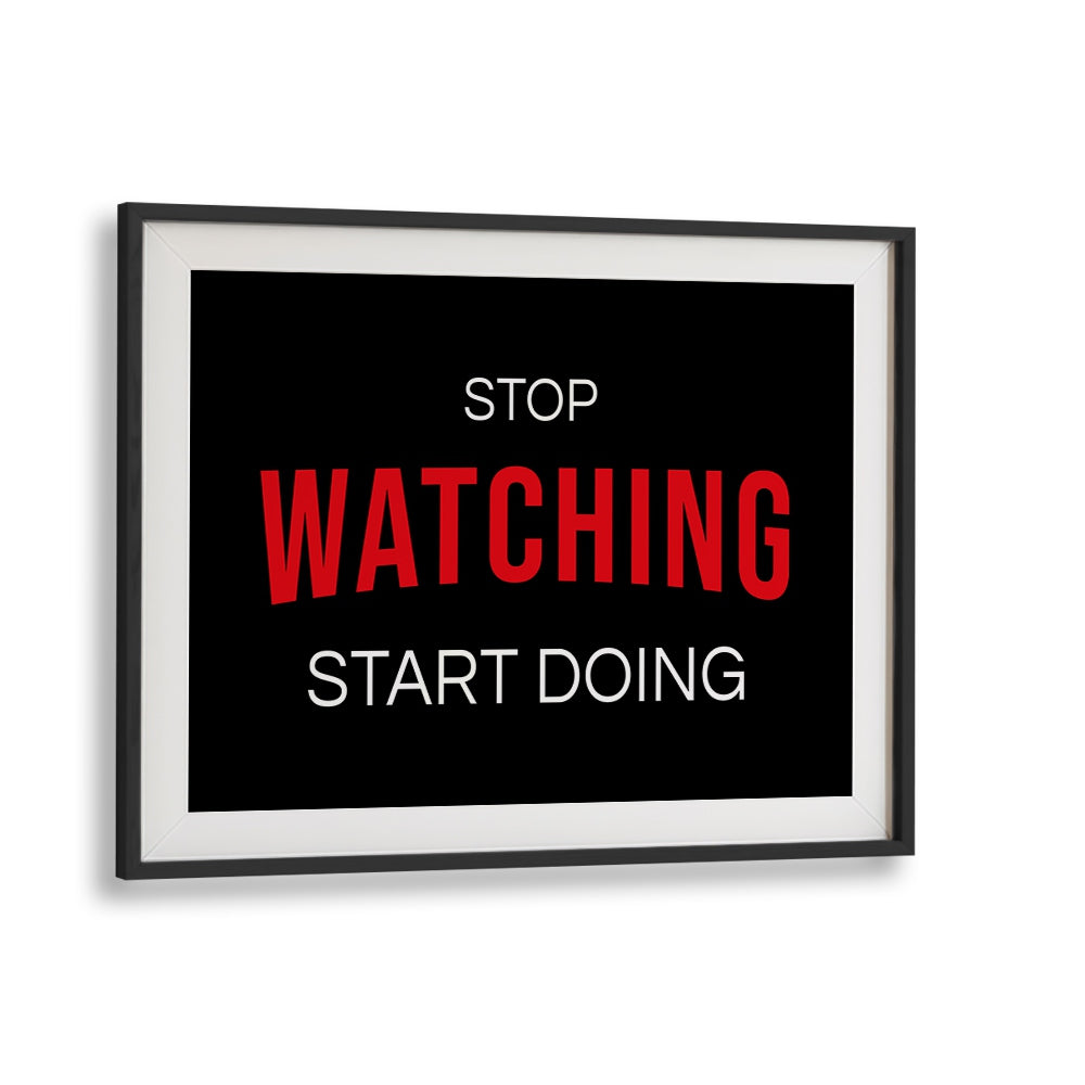 "STOP WATCHING, QUOTES poster in a black frame adds motivation and style to any space, perfect for inspiration."
