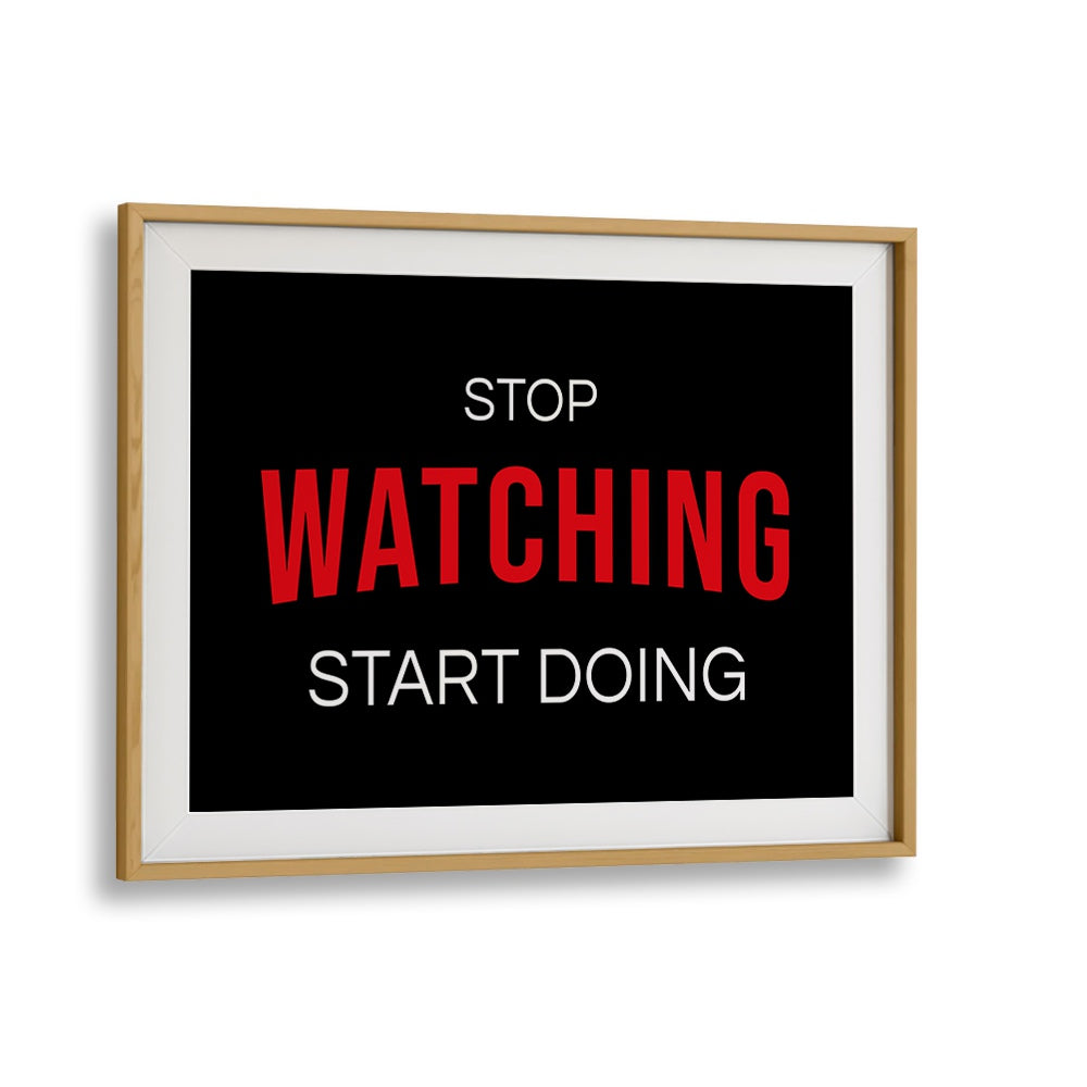 Motivational "STOP WATCHING , QUOTES" poster in oak frame, perfect for inspiring your space.