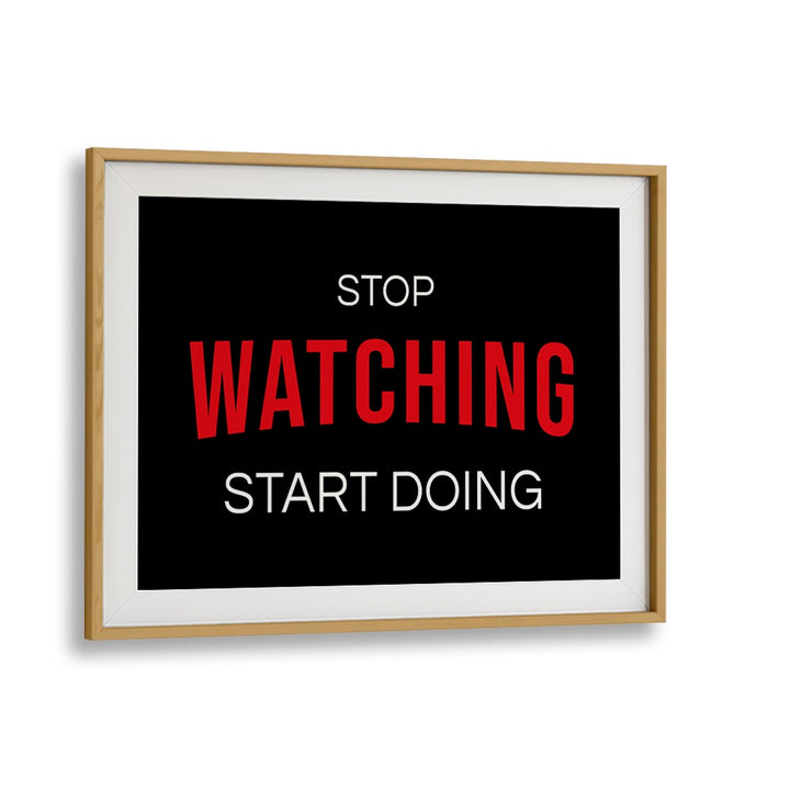 Motivational "STOP WATCHING , QUOTES" poster in oak frame, perfect for inspiring your space.