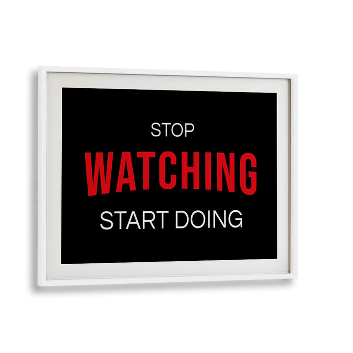 Stylish "STOP WATCHING, QUOTES" poster in a white frame, perfect for inspiring your space with motivation.