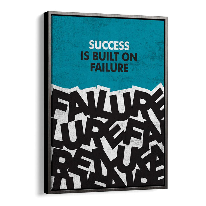 Success Is Built On Failure Quotes And Typography Posters in Black Floater Frame