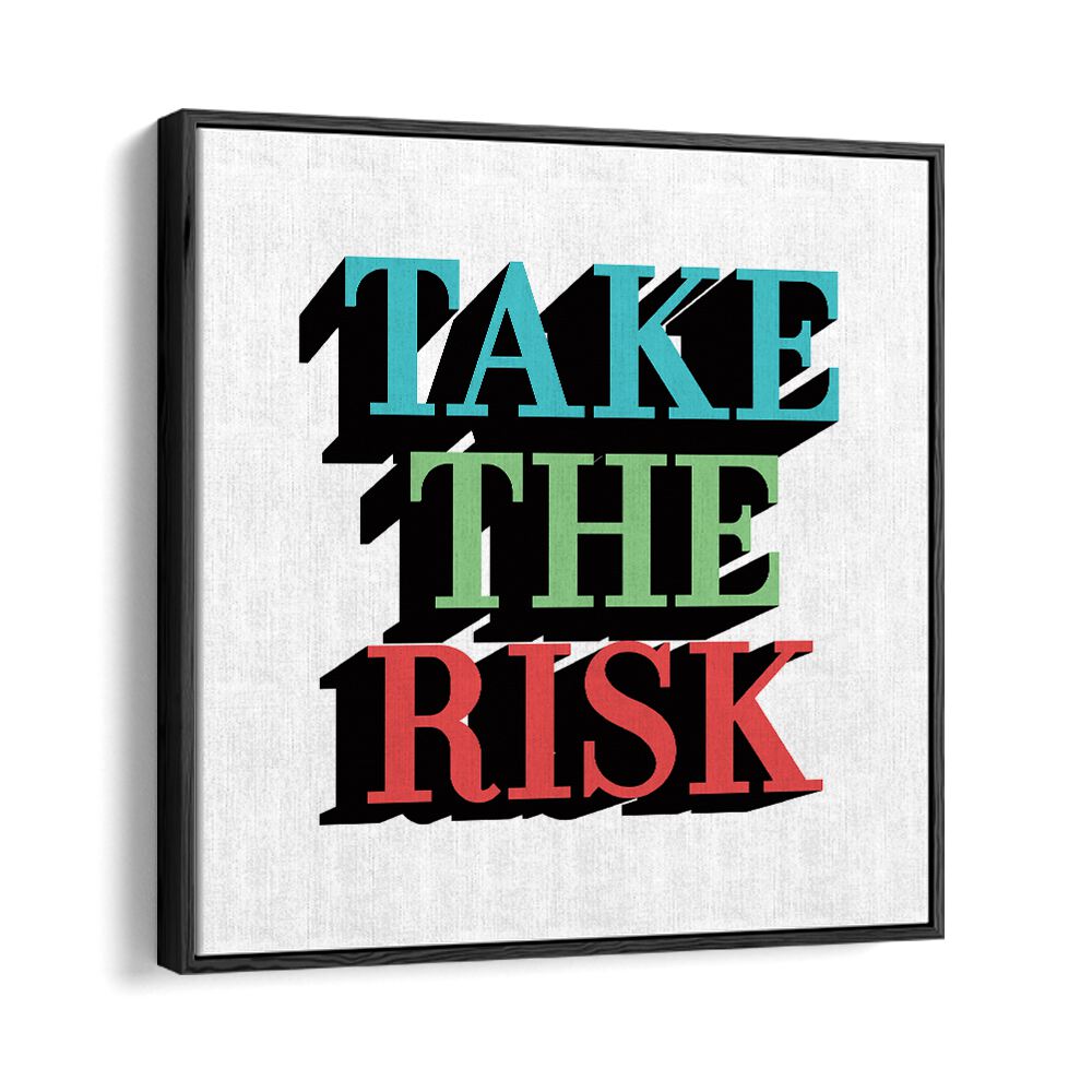 Take the Risk Quotes and Typography Posters in Black Floater Frame