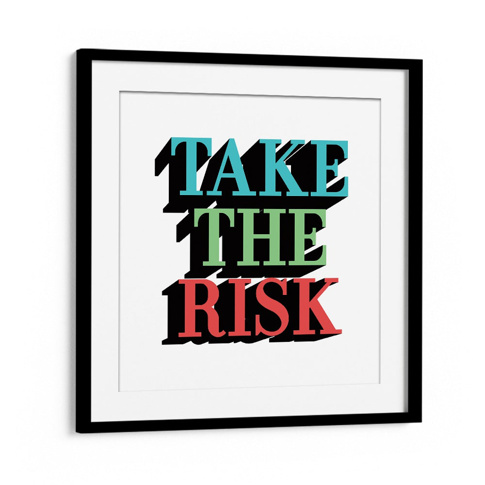 Take the Risk Quotes and Typography Posters in Black Frame With Mount