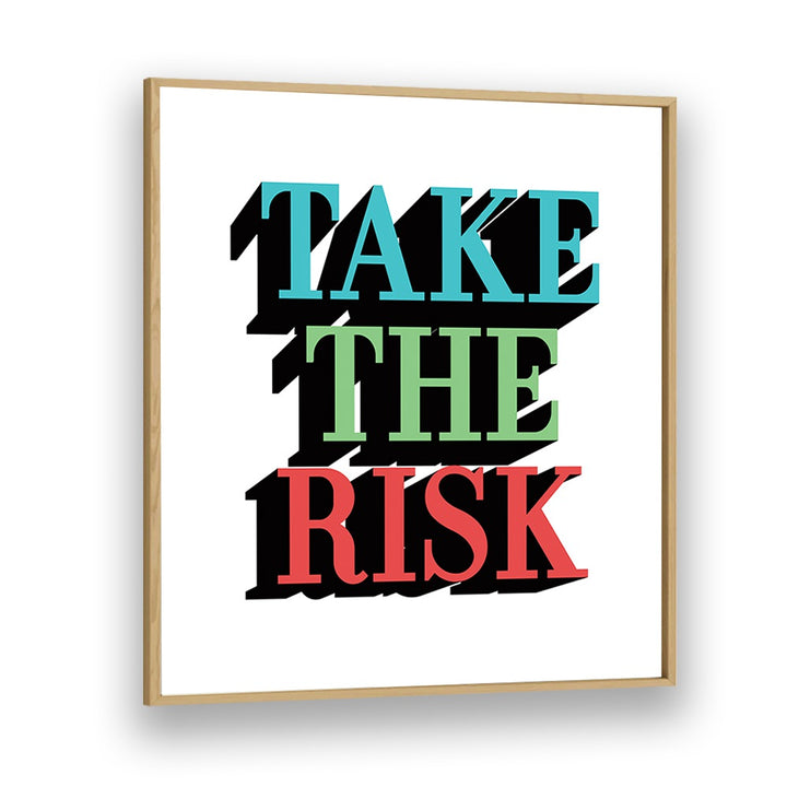 Take the Risk Quotes and Typography Posters in Oak Wood Plain Frame