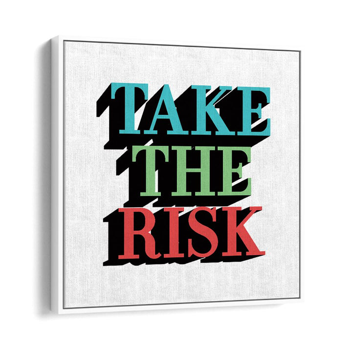 Take the Risk Quotes and Typography Posters in White Floater Frame