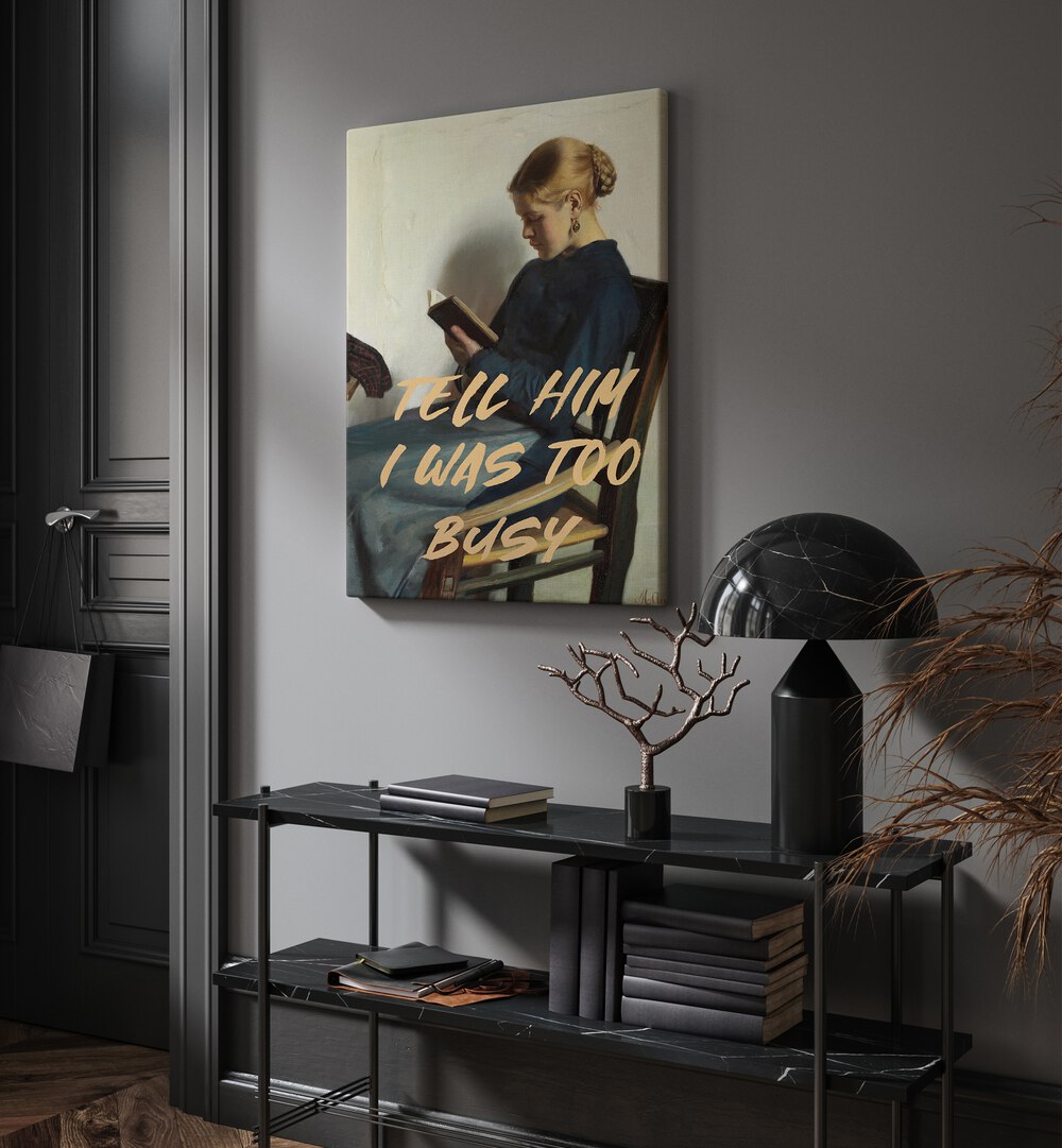 Tell Him I Was Too Busy by the Art Concept Altered Art Prints in Gallery Wrap placed on a wall behind a table and beside a door