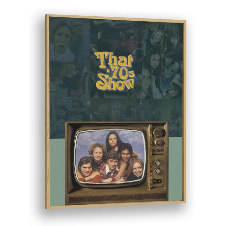 That 70s Show by Grishma Korjani Movie Posters in Oak Wood Plain Frame