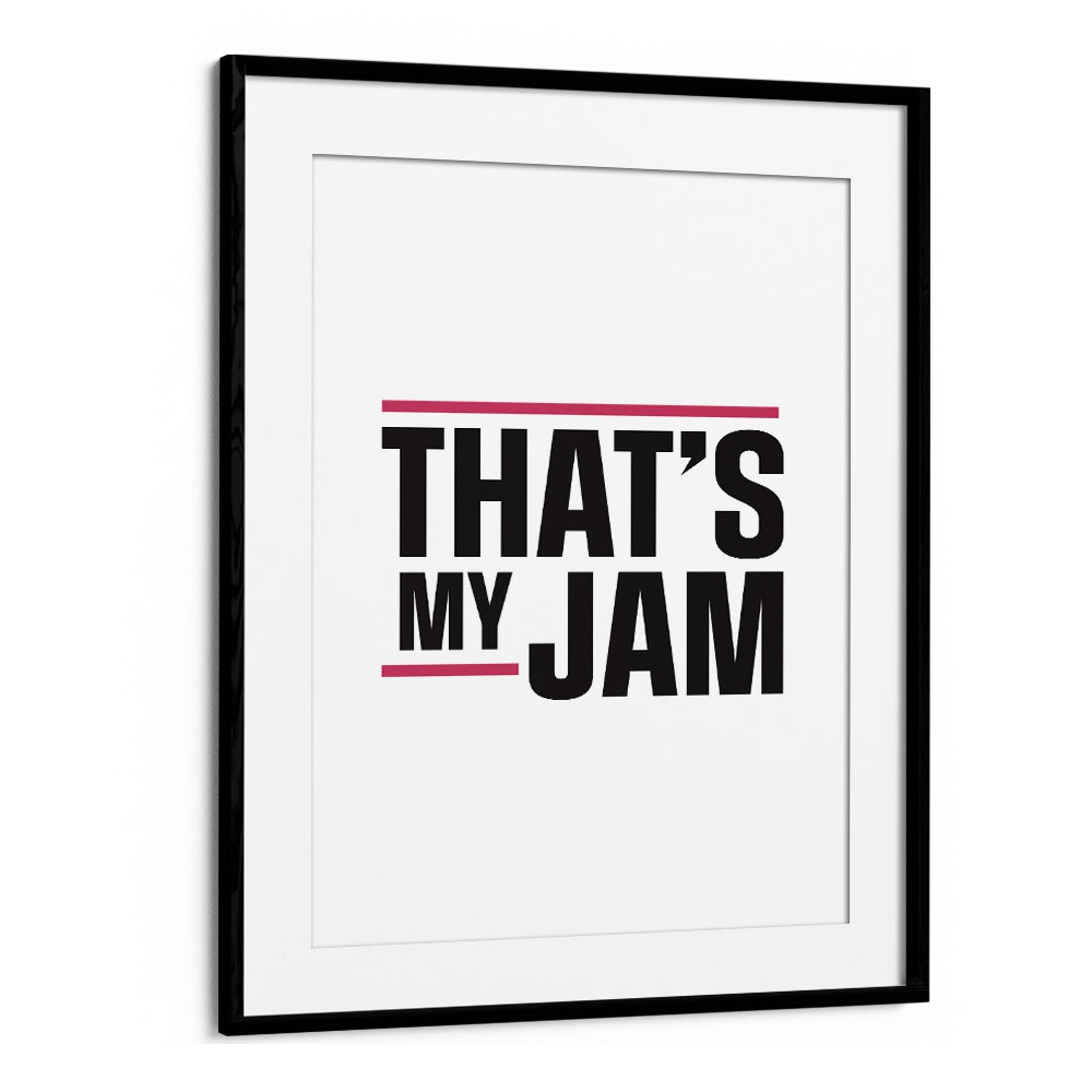 Thats My Jam By Frankie Kerr-dineen Quotes Posters Wall Art Prints in Black Frame With Mount