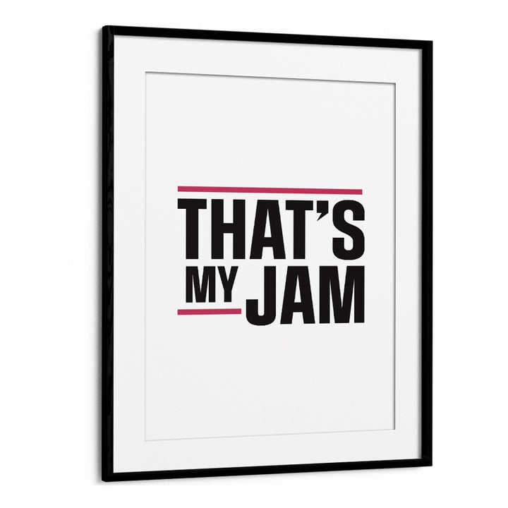 Thats My Jam By Frankie Kerr-dineen Quotes Posters Wall Art Prints in Black Frame With Mount