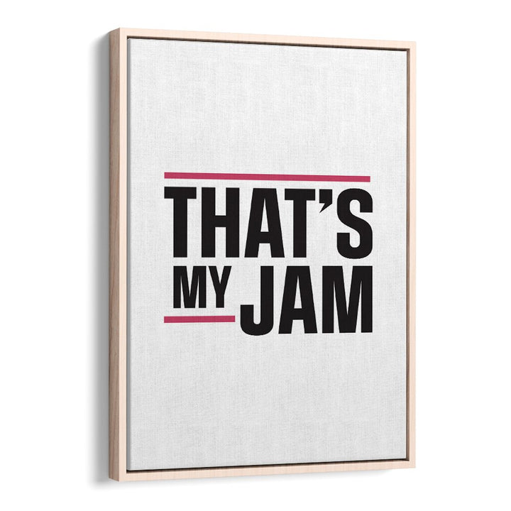 Thats My Jam By Frankie Kerr-dineen Quotes Posters Wall Art Prints in Oak Wood Floater Frame