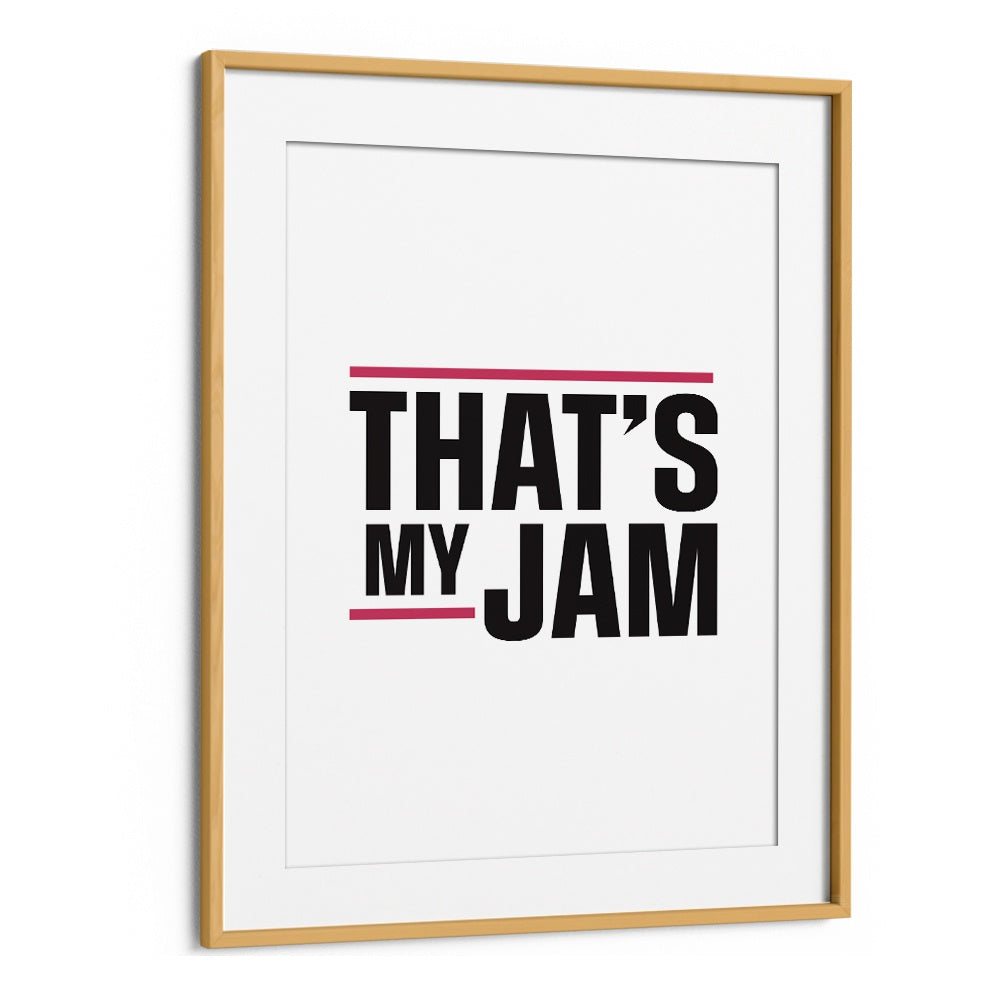 Thats My Jam By Frankie Kerr-dineen Quotes Posters Wall Art Prints in Oak Wood Frame With Mount