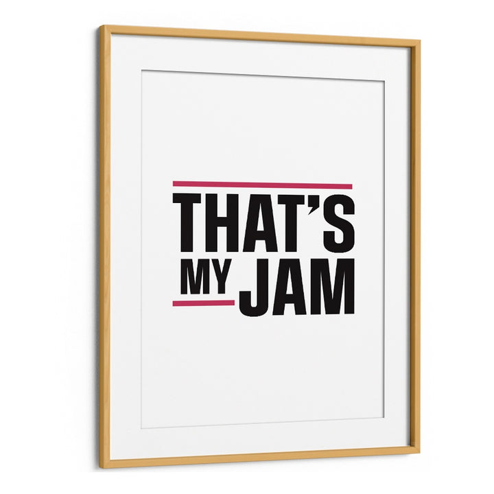 Thats My Jam By Frankie Kerr-dineen Quotes Posters Wall Art Prints in Oak Wood Frame With Mount