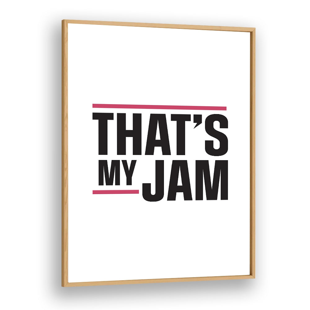 Thats My Jam By Frankie Kerr-dineen Quotes Posters Wall Art Prints in Oak Wood Plain Frame