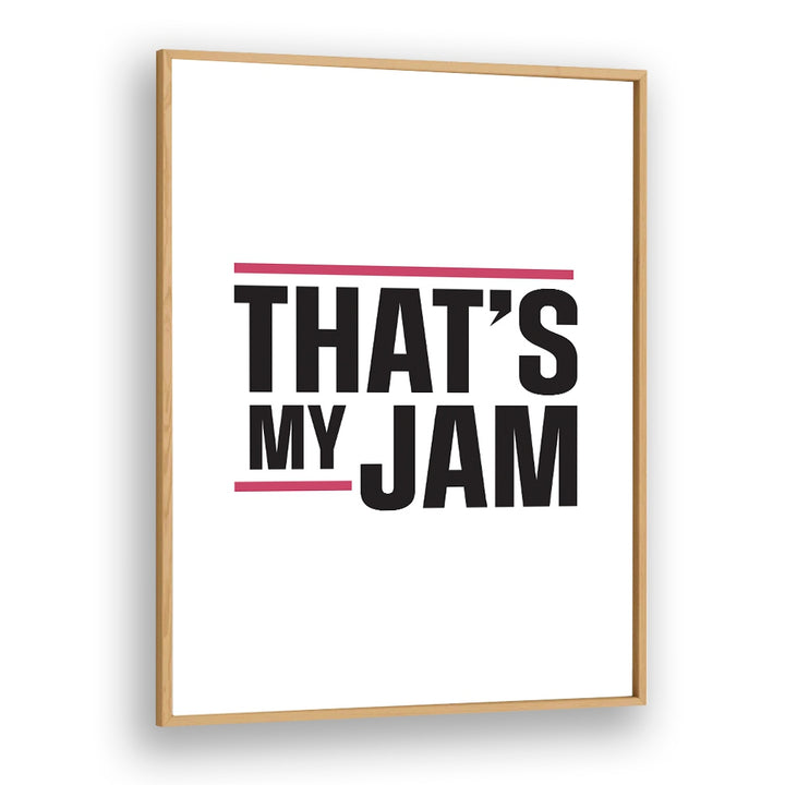 Thats My Jam By Frankie Kerr-dineen Quotes Posters Wall Art Prints in Oak Wood Plain Frame