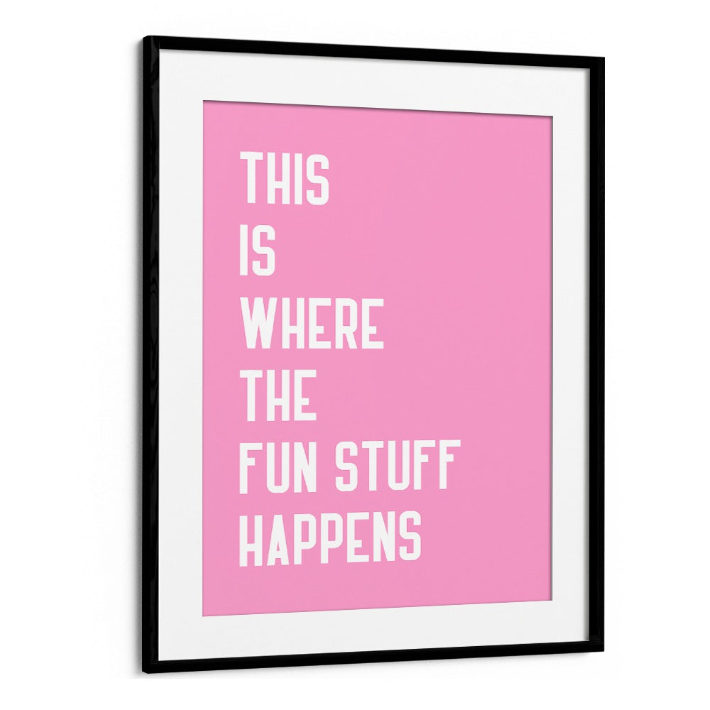 The Fun Stuff by Athene Fritsch Quotes and Typography Posters in Black Frame With Mount