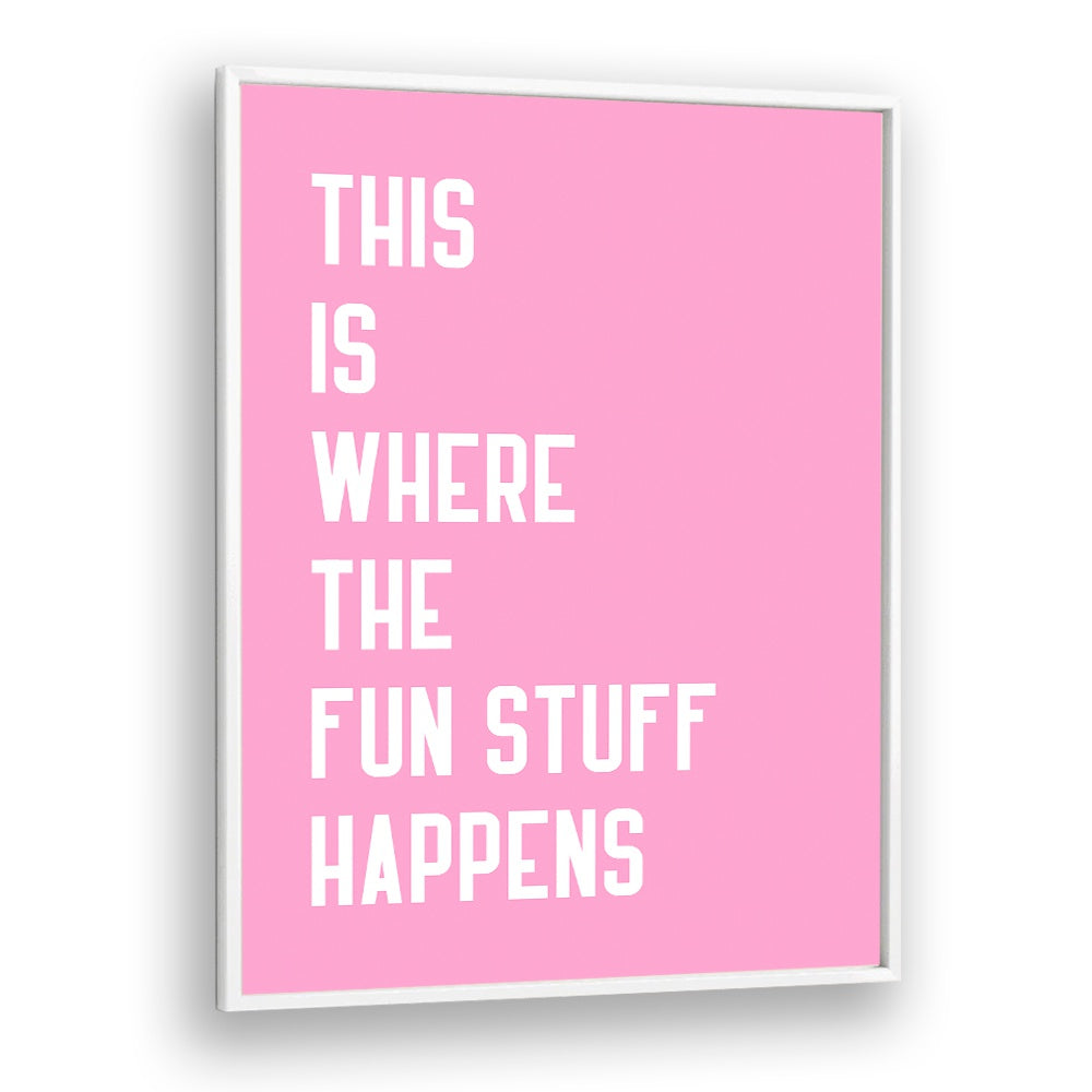 The Fun Stuff by Athene Fritsch Quotes and Typography Posters in White Plain Frame