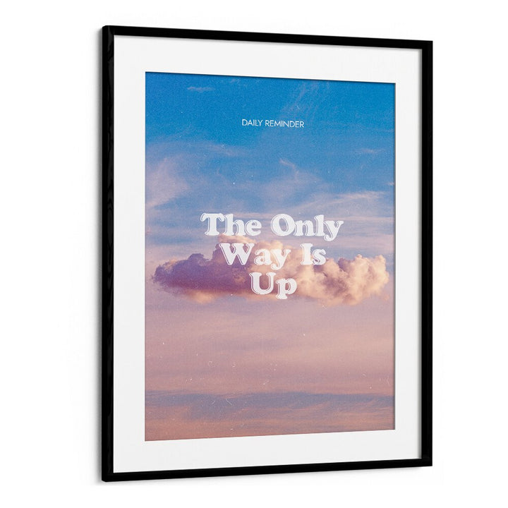 The Only Way Quotes And Typography Posters in Black Frame With Mount