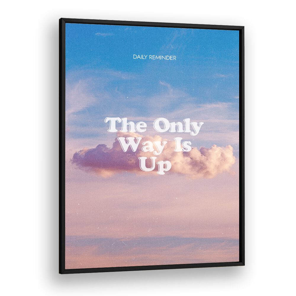 The Only Way Quotes And Typography Posters in Black Plain Frame