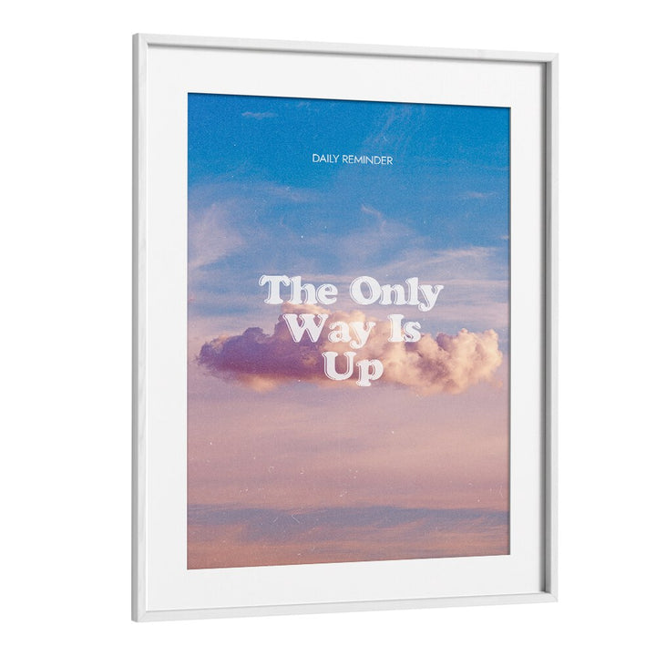 The Only Way Quotes And Typography Posters in White Frame With Mount