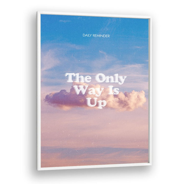 The Only Way Quotes And Typography Posters in White Plain Frame