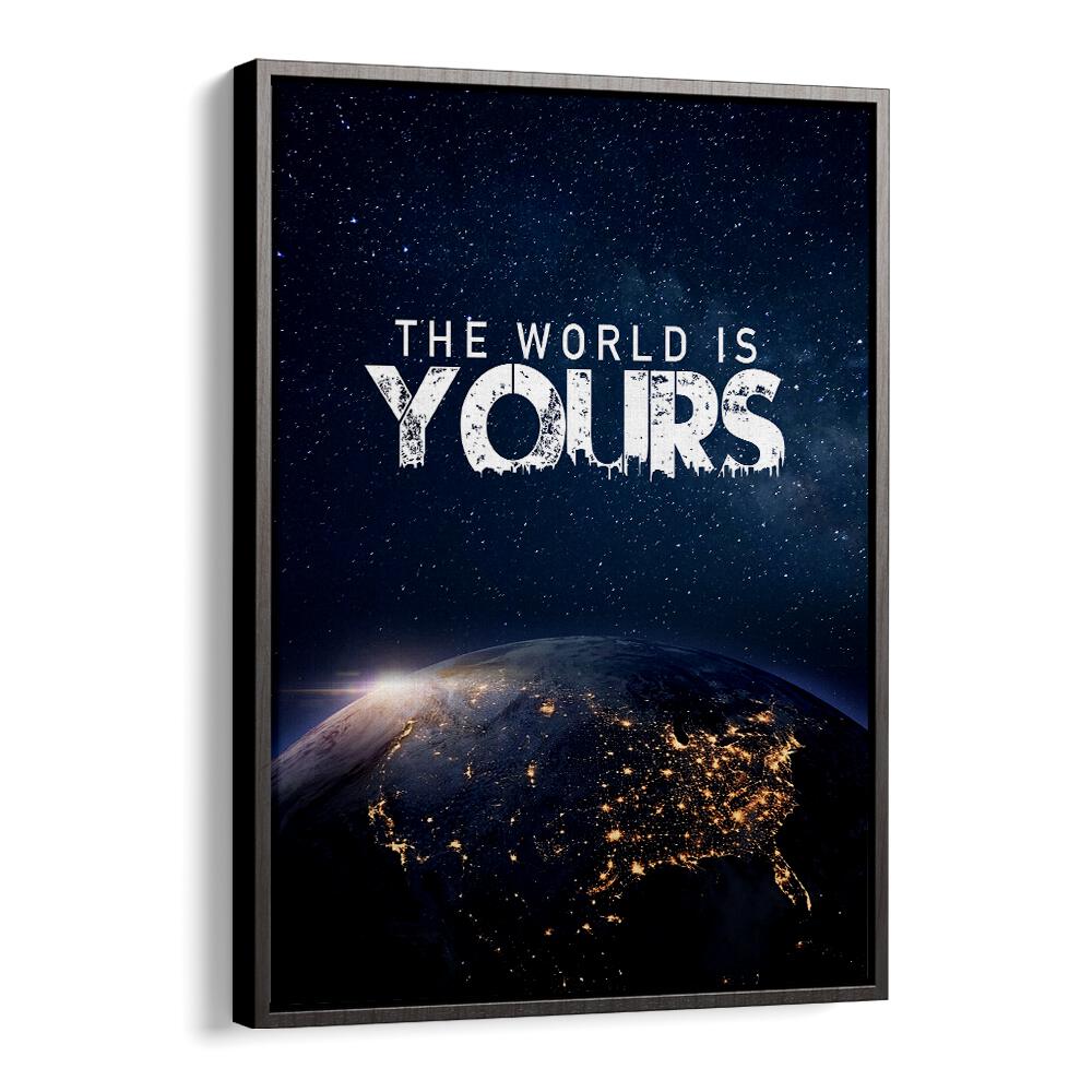 The World Is Yours Quotes And Typography Posters in Black Floater Frame