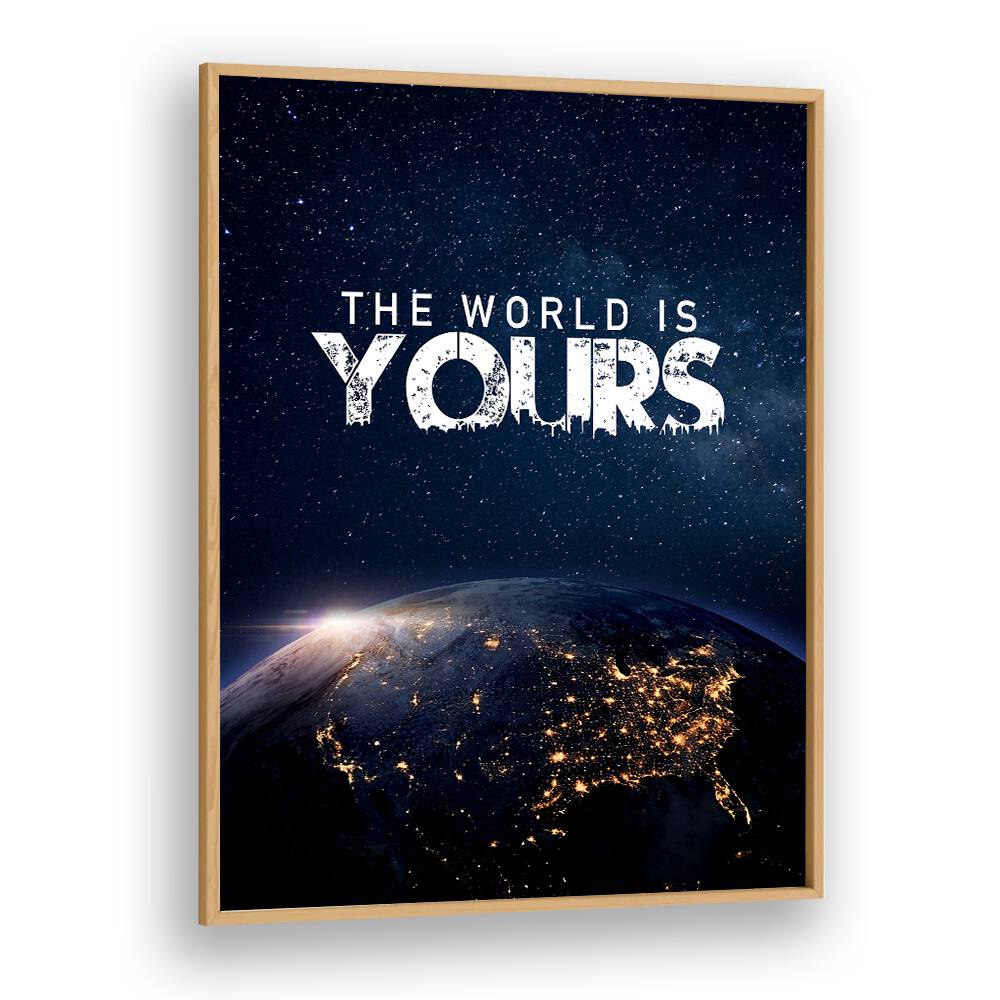 The World Is Yours Quotes And Typography Posters in Oak Wood Plain Frame