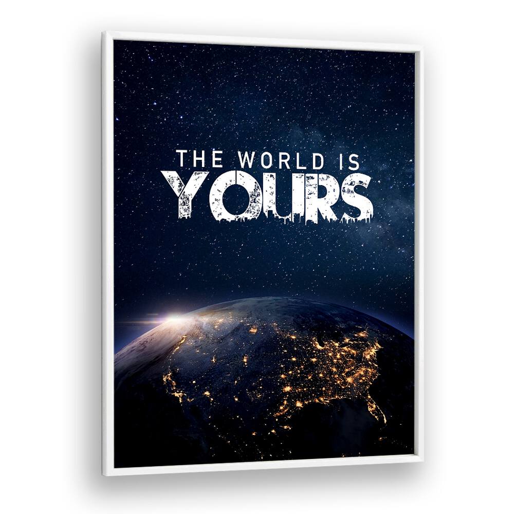 The World Is Yours Quotes And Typography Posters in White Plain Frame