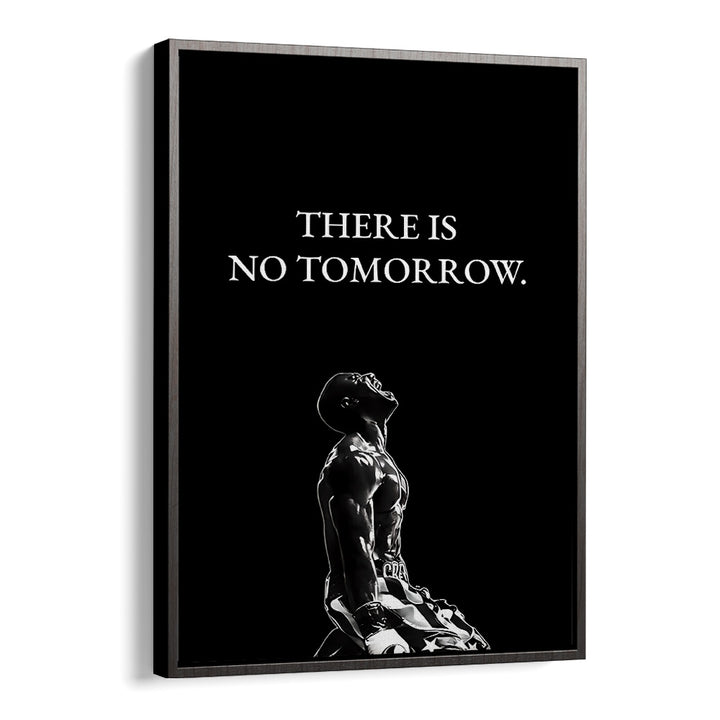 There Is No Tomorrow Quotes And Typography Posters in Black Floater Frame