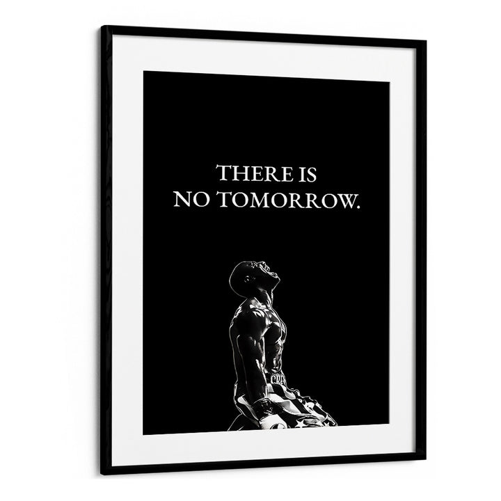 There Is No Tomorrow Quotes And Typography Posters in Black Frame With Mount