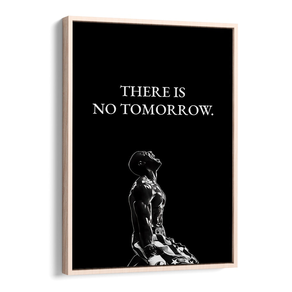 There Is No Tomorrow Quotes And Typography Posters in Oak Wood Floater Frame