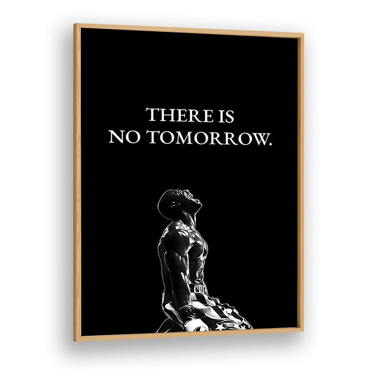 There Is No Tomorrow Quotes And Typography Posters in Oak Wood Plain Frame