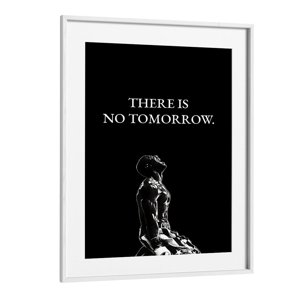 There Is No Tomorrow Quotes And Typography Posters in White Frame With Mount