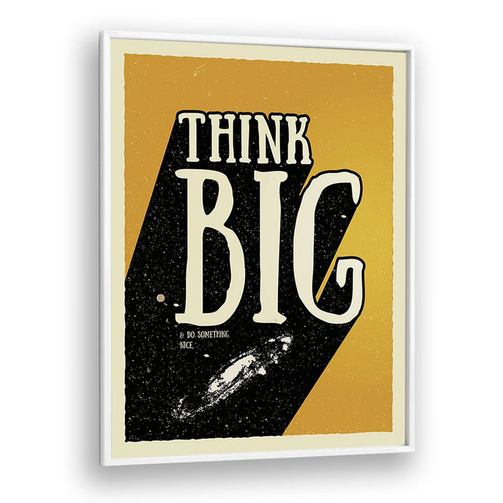 Think Big Quotes and Typography Posters in White Plain Frame