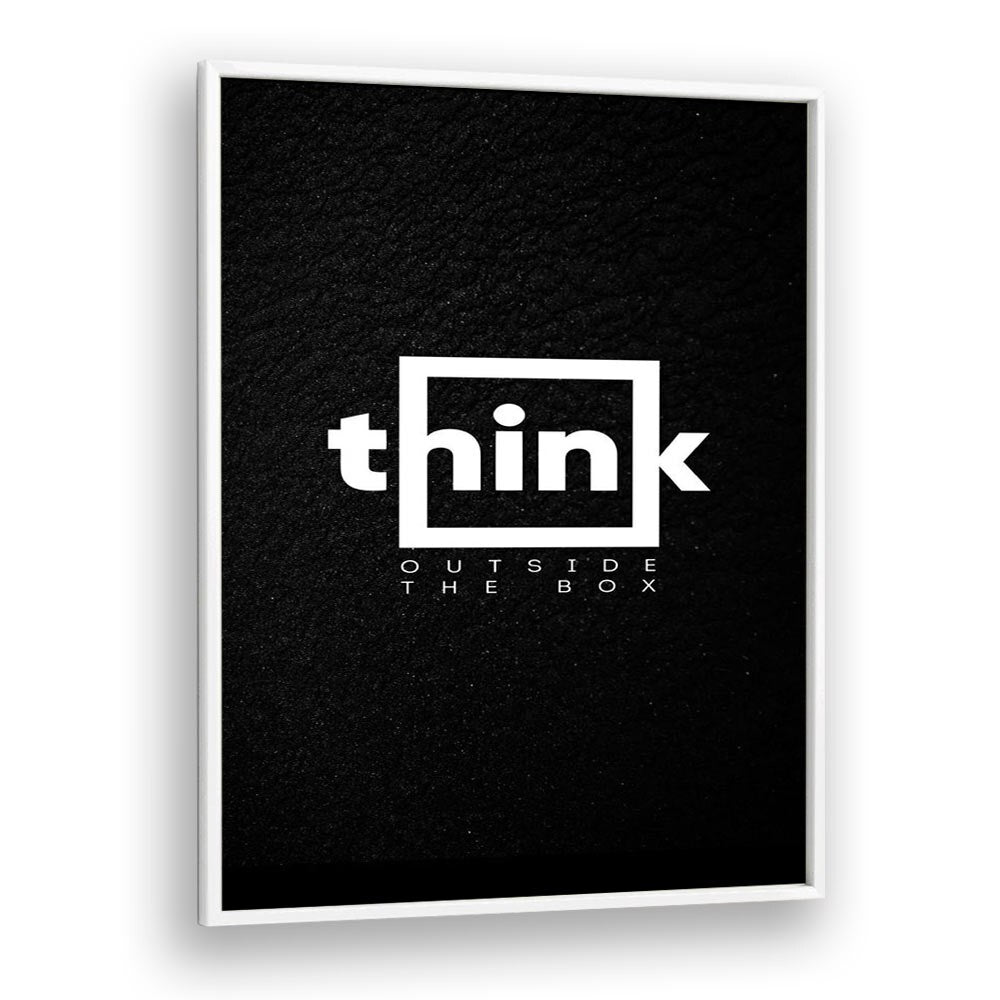 Think Outside The Box Quotes And Typography Posters in White Plain Frame