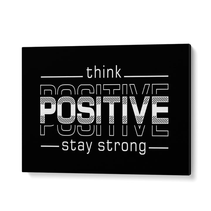 Think Positive Stay Strong Quotes and Typography Posters in Gallery Wrap