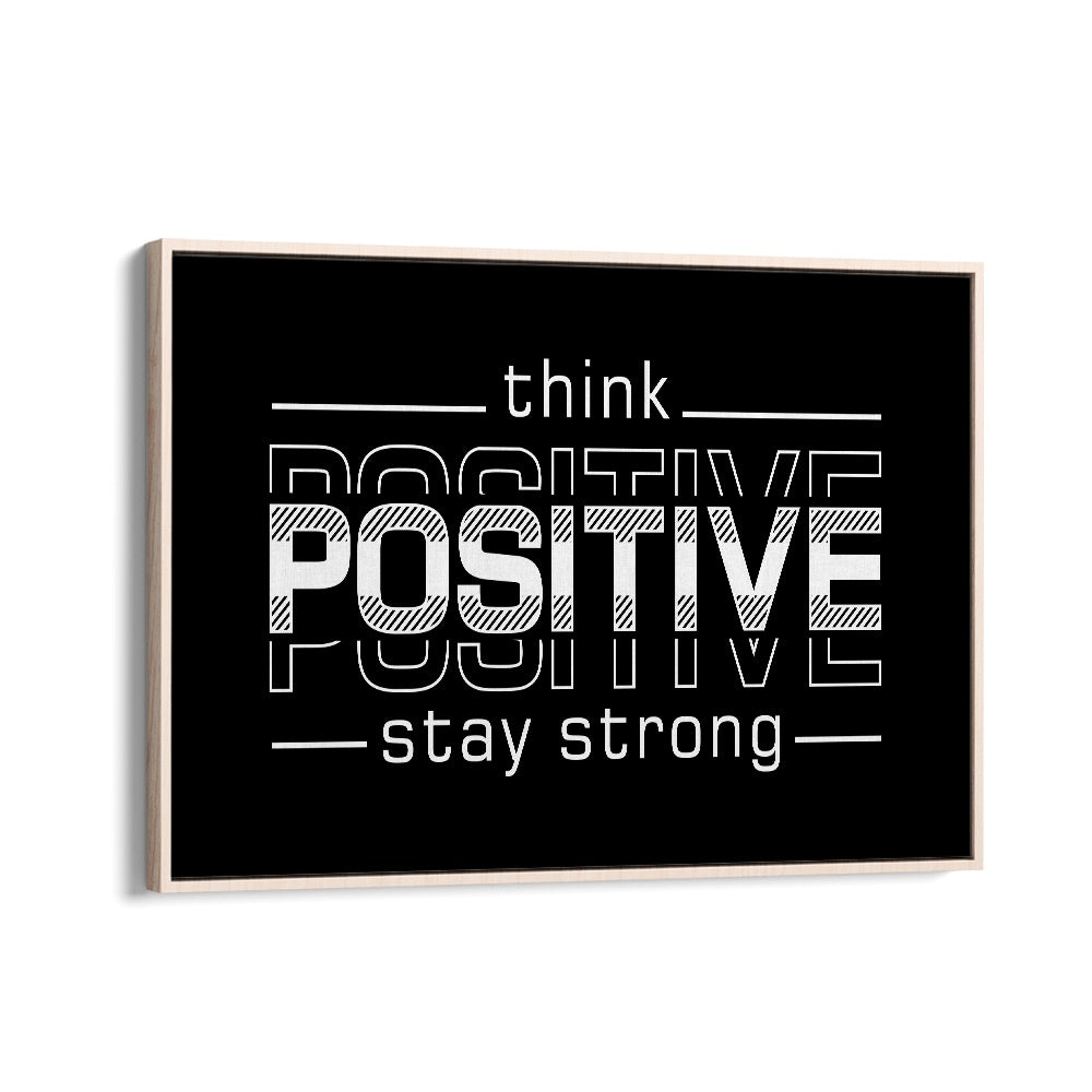 Think Positive Stay Strong Quotes and Typography Posters in Oak Wood Floater Frame