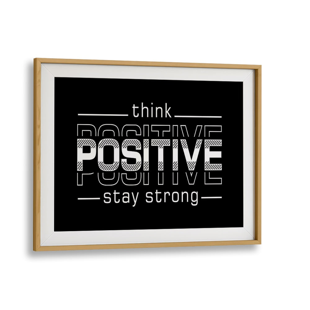 Think Positive Stay Strong Quotes and Typography Posters in Oak Wood Frame With Mount