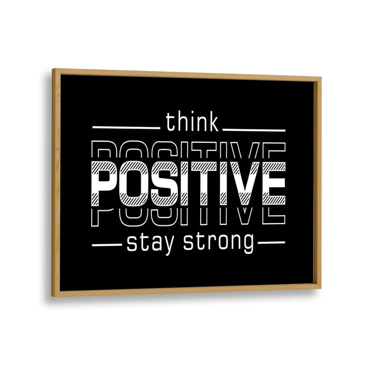 Think Positive Stay Strong Quotes and Typography Posters in Oak Wood Plain Frame