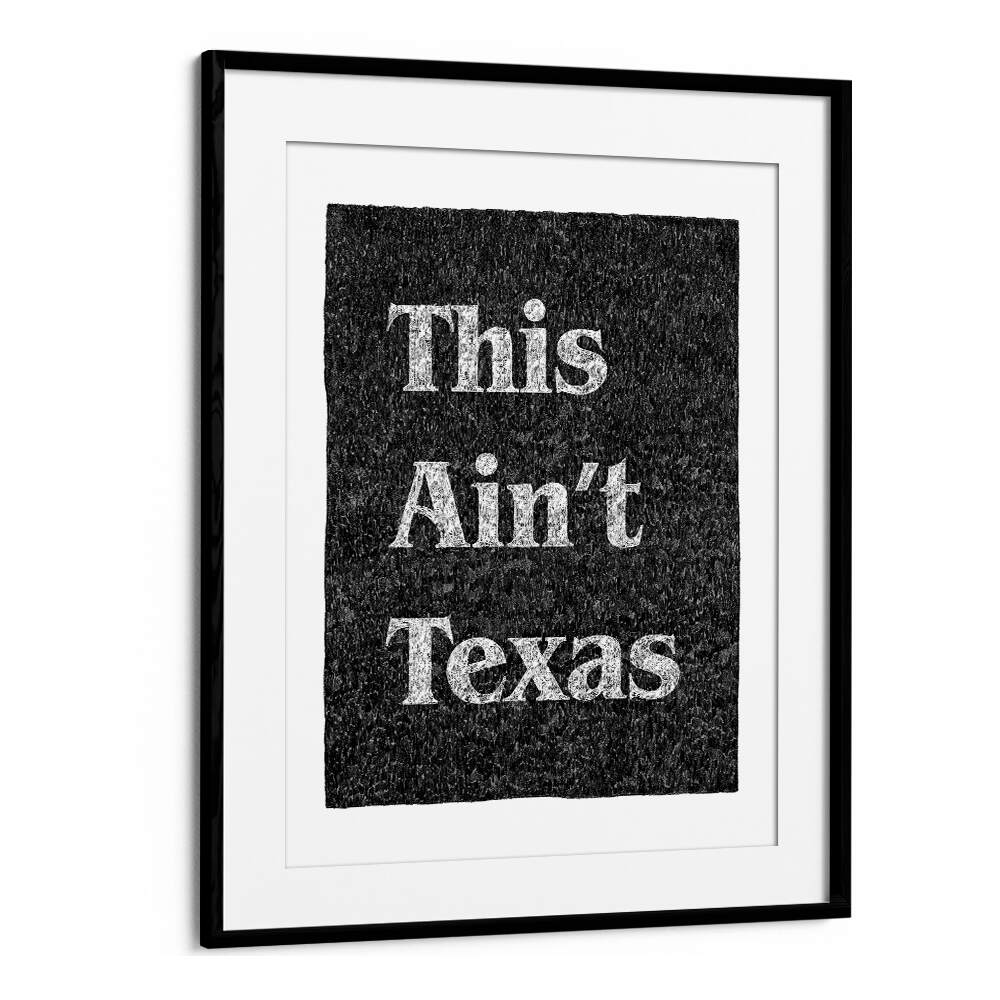 This Aint Texas Quotes And Typography Posters in Black Frame With Mount