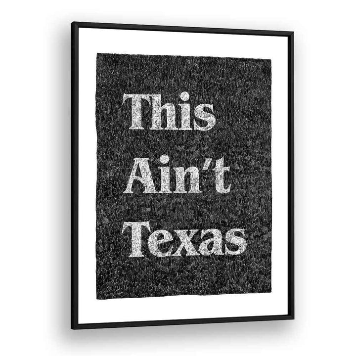 This Aint Texas Quotes And Typography Posters in Black Plain Frame