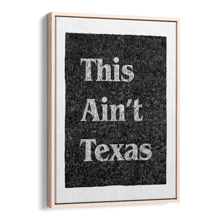 This Aint Texas Quotes And Typography Posters in Oak Wood Floater Frame