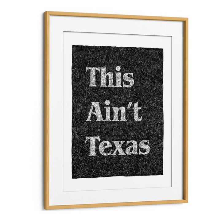 This Aint Texas Quotes And Typography Posters in Oak Wood Frame With Mount